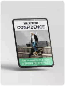 BONUS #2 - Walk With Confidence- How To Make Slips & Falls A Thing Of The Past